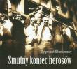 Smutny koniec herosów. Autor: Zygmunt Skonieczny. Dadada.pl Okładka książki Smutny koniec herosów