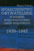 Okładka książki Społeczeństwo obywatelskie w polskiej myśli politycznej obozu rządowego 1939-1945