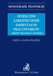 Społeczne zabezpieczenia emerytalne pracowników między prawem a rynkiem. Autor: Kalina-Prasznic Urszula. Dadada.pl Okładka książki Społeczne zabezpieczenia emerytalne pracowników między prawem a rynkiem