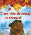 Stare misie nie chodzą po drzewach. Autor: Howarth Heidi, Howarth Daniel. Dadada.pl Okładka książki Stare misie nie chodzą po drzewach