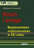 Strach i potęga bezpieczeństwo międzynarodowe. Autor: Kostecki Wojciech. Dadada.pl Okładka książki Strach i potęga bezpieczeństwo międzynarodowe