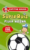 Okładka książki SuperQuiz Piłka Nożna Kapitan Nauka