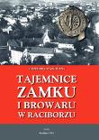 Tajemnice zamku i browaru w Raciborzu. Autor: Wawoczny Grzegorz. Dadada.pl Okładka książki Tajemnice zamku i browaru w Raciborzu