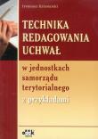 Okładka książki Technika redagowania uchwał w jednostkach samorządu terytorialnego z przykładami