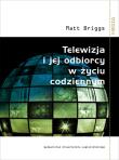 Telewizja i jej odbiorcy w życiu codziennym. Autor: Briggs Matt. Dadada.pl Okładka książki Telewizja i jej odbiorcy w życiu codziennym