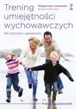 Trening umiejętności wychowawczych. Autor: Wojciech Malinowski, Małgorzata Całusińska. Dadada.pl Okładka książki Trening umiejętności wychowawczych