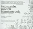 Okładka książki Tworzenie modeli biznesowych. Podr. wizjonera
