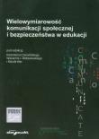 Okładka książki Wielowymiarowość komunikacji społecznej i bezpieczeństwa w edukacji