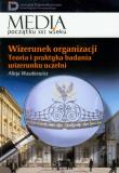 Wizerunek organizacji Teoria i praktyka badania wizerunku uczelni t.13. Autor: Waszkiewicz Alicja. Dadada.pl Okładka książki Wizerunek organizacji Teoria i praktyka badania wizerunku uczelni t.13