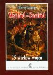 Wschód-Zachód 25 wieków wojen. Autor: Camous Thierry. Dadada.pl Okładka książki Wschód-Zachód 25 wieków wojen