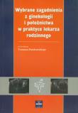 Wybrane zagadnienia z ginekologii i położnictwa w praktyce lekarza rodzinnego. Autor: ,. Dadada.pl Okładka książki Wybrane zagadnienia z ginekologii i położnictwa w praktyce lekarza rodzinnego