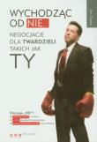 Okładka książki Wychodząc od NIE Negocjacje dla twardzieli takich jak ty