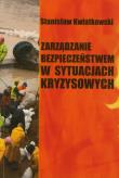 Zarządzanie bezpieczeństwem w sytuacjach kryzysowych. Autor: Kwiatkowski Stanisław. Dadada.pl Okładka książki Zarządzanie bezpieczeństwem w sytuacjach kryzysowych