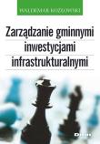 Zarządzanie gminnymi inwestycjami infrastruktural.. Autor: Kozłowski Waldemar. Dadada.pl Okładka książki Zarządzanie gminnymi inwestycjami infrastruktural.