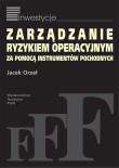 Zarządzanie ryzykiem operacyjnym za pomocą instrumentów pochodnych. Autor: Orzeł Jacek. Dadada.pl Okładka książki Zarządzanie ryzykiem operacyjnym za pomocą instrumentów pochodnych