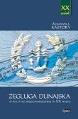 Żegluga dunajska w polityce międzynarodowej w XX wieku. Autor: Kastory Agnieszka. Dadada.pl Okładka książki Żegluga dunajska w polityce międzynarodowej w XX wieku