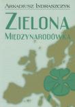 Zielona Międzynarodówka. Autor: Indraszczyk Arkadiusz. Dadada.pl Okładka książki Zielona Międzynarodówka