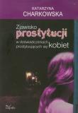 Zjawisko prostytucji w doświadczeniach prostytuujących się kobiet. Autor: Charkowska Katarzyna. Dadada.pl Okładka książki Zjawisko prostytucji w doświadczeniach prostytuujących się kobiet