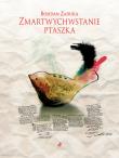 Zmartwychwstania ptaszka. Autor: Zadura Bohdan. Dadada.pl Okładka książki Zmartwychwstania ptaszka