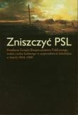 Zniszczyć PSL. Wydawca: Muzeum Historii Polskiego Ruchu Ludowego. Dadada.pl Opakowanie Zniszczyć PSL