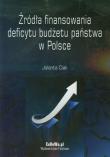 Źródła finansowania deficytu budżetu państwa w Polsce. Autor: Ciak Jolanta. Dadada.pl Okładka książki Źródła finansowania deficytu budżetu państwa w Polsce