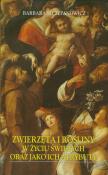 Zwierzęta i rośliny w życiu świętych oraz jako ich atrybuty. Autor: Barbara Szczepanowicz. Dadada.pl Okładka książki Zwierzęta i rośliny w życiu świętych oraz jako ich atrybuty