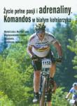 Życie pełne pasji i adrenaliny Komandos w białym kołnierzyku. Wydawca: Muzeum Historii Polskiego Ruchu Ludowego. Dadada.pl Opakowanie Życie pełne pasji i adrenaliny Komandos w białym kołnierzyku