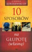 10 sposobów na głupotę własną. Autor: Jędrzejewski Wojciech. Dadada.pl Okładka książki 10 sposobów na głupotę własną