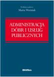Administracja dóbr i usług publicznych. Autor: Woźniak Marta. Dadada.pl Okładka książki Administracja dóbr i usług publicznych
