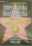 Amerykańska Buntowniczka Burzliwe życie Jane Fondy - Audiobook. Autor: Przemysław Słowiński. Dadada.pl Okładka książki Amerykańska Buntowniczka Burzliwe życie Jane Fondy - Audiobook