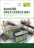Okładka książki AutoCAD 2013/LT2013/WS+ Kurs projektowania parametrycznego i nieparametrycznego 2D i 3D