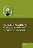 Beginki i Waldensi na Śląsku i Morawach do końca XIV wieku. Autor: Ogórek Magdalena. Dadada.pl Okładka książki Beginki i Waldensi na Śląsku i Morawach do końca XIV wieku