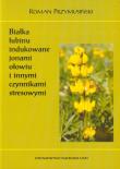 Białka łubinu indukowane jonami ołowiu i innymi czynnikami stresowymi. Autor: Przymusiński Roman. Dadada.pl Okładka książki Białka łubinu indukowane jonami ołowiu i innymi czynnikami stresowymi