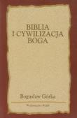 Biblia i cywilizacja Boga. Autor: Bogusław Górka. Dadada.pl Okładka książki Biblia i cywilizacja Boga