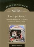Cech piekarzy i handel chlebem w Krakowie w okresie nowożytnym. Autor: Gadocha Marcin. Dadada.pl Okładka książki Cech piekarzy i handel chlebem w Krakowie w okresie nowożytnym