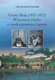 Cesarz Meiji (1852-1912) Wizerunek władcy w modernizowanej Japonii w setną rocznicę śmierci cesarza. Autor: Pałasz-Rutkowska Ewa. Dadada.pl Okładka książki Cesarz Meiji (1852-1912) Wizerunek władcy w modernizowanej Japonii w setną rocznicę śmierci cesarza
