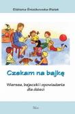 Czekam na bajkę. Autor: Śnieżkowska-Bielak Elżbieta. Dadada.pl Okładka książki Czekam na bajkę