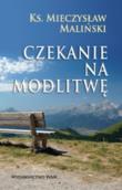 Czekanie na modlitwę. Autor: Mieczysław Maliński. Dadada.pl Okładka książki Czekanie na modlitwę
