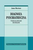 Diagnoza psychiatryczna. Praktyczny podręcznik. Autor: James Morrison. Dadada.pl Okładka książki Diagnoza psychiatryczna. Praktyczny podręcznik