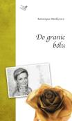 Do granic bólu. Autor: Markiewicz Katarzyna. Dadada.pl Okładka książki Do granic bólu