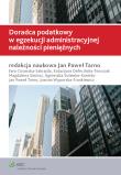 Doradca podatkowy w egzekucji administracyjnej należności pieniężnych. Autor: Defecińska-Tomczak Katarzyna, Sieniuć Magdalena, Suławko-Karetko Agnieszka, Wyporska-Frankiewicz Joa. Dadada.pl Okładka książki Doradca podatkowy w egzekucji administracyjnej należności pieniężnych