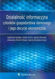 Działalność informacyjna członków gospodarstwa domowego i jego decyzje ekonomiczne. Autor: Agnieszka Dejnaka, Forlicz Stefan, Patrzałek Wanda. Dadada.pl Okładka książki Działalność informacyjna członków gospodarstwa domowego i jego decyzje ekonomiczne