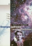 Energia jądrowa i promieniotwórczość. Autor: Czerwiński Andrzej A.. Dadada.pl Okładka książki Energia jądrowa i promieniotwórczość