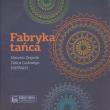 Okładka książki Fabryka tańca. Historia Zespołu Tańca Ludowego