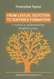 Okładka książki From lexical selection to sentencje formation A lecture course in English generative syntax