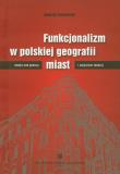 Okładka książki Funkcjonalizm w polskiej geografii miast