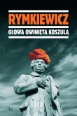 Głowa owinięta koszulą. Autor: Rymkiewicz Jarosław Marek. Dadada.pl Okładka książki Głowa owinięta koszulą