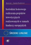 Okładka książki Instruktaż końcowego rozliczenia projektów inwestycyjnych realizowanych w ramach funduszy europejskich