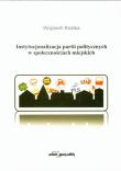 Okładka książki Instytucjonalizacja partii politycznych w społecznościach miejskich