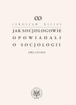 Jak socjologowie opowiadali o socjologii. Autor: Kilias Jarosław. Dadada.pl Okładka książki Jak socjologowie opowiadali o socjologii